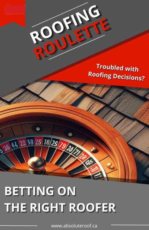 Promotional image with a roulette wheel and roof shingles. Text reads Roofing Roulette and Betting on the Right Roofer. Additional text says, Troubled with Roofing Decisions? Check our Roofing Guide! Website: www.absoluteroof.ca.